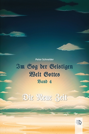 Pressemitteilung +++ Im Sog der Geistigen Welt Gottes Band 4 - Die Neue Zeit